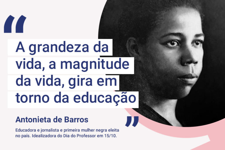 Composição recortada com foto de Antonieta de Barros, com a frase destacada: "A grandeza da vida, a magnitude da vida, gira em torno da educação"